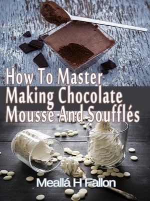 cover image of How to Master Making Chocolate Mousse and Soufflés